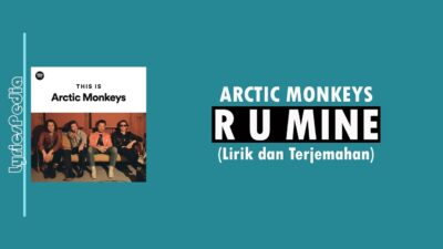 Sukses Gelar Konser di Jakarta, Berikut Lirik Lagu R U Mine – Arctic Monkeys