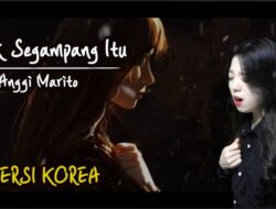 VERSI KOREA, Lirik Lagu Tak Segampang Itu – Anggi Marito yang Viral di TikTok