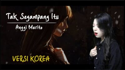 VERSI KOREA, Lirik Lagu Tak Segampang Itu – Anggi Marito yang Viral di TikTok