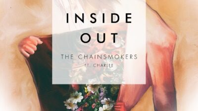 Lirik Lagu Inside Out dari The Chainsmokers, I’m Gonna Love You Inside Out
