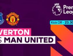 Segera Mulai! Ini Link Streaming Everton VS Manchester United