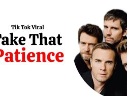 Lirik Lagu Patience dari Take That, Lagu yang Viral di Media Sosial