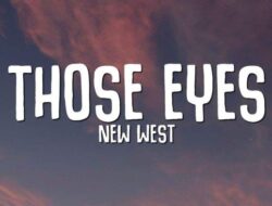 Lirik Lagu Those Eyes dari New West, Lagu Cinta yang Viral di TikTok